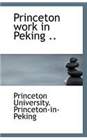 Princeton Work in Peking ..: (English)