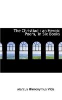 The Christiad: An Heroic Poem, in Six Books
