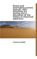 Direct and Alternating Current Manual; With Directions for Testing and a Discussion of the Theory of
