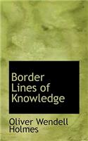 Border Lines of Knowledge