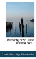 Philosophy of Sir William Hamilton, Bart. ..