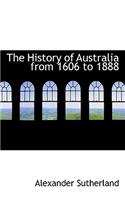 The History of Australia from 1606 to 1888: (English)