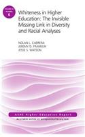 Whiteness in Higher Education: The Invisible Missing Link in Diversity and Racial Analyses: Ashe Higher Education Report, Volume 42, Number 6