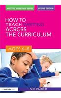 How to Teach Writing Across the Curriculum: Ages 6-8