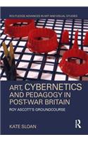 Art, Cybernetics and Pedagogy in Post-War Britain: Roy Ascott’s Groundcourse(Routledge Advances in Art and Visual Studies)