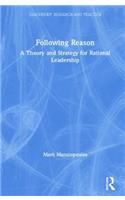 Following Reason: A Theory and Strategy for Rational Leadership