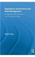 Regulatory Governance and Risk Management: Occupational Health and Safety in the Coal Mining Industry(Routledge Advances in Management and Business Studies)