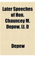 Later Speeches of Hon. Chauncey M. DePew, LL. D