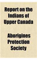 Report on the Indians of Upper Canada