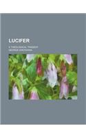 Lucifer; A Theological Tragedy: (English)