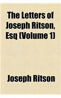 The Letters of Joseph Ritson, Esq (Volume 1)