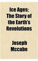 Ice Ages; The Story of the Earth's Revolutions