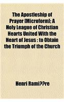 The Apostleship of Prayer [Microform]; A Holy League of Christian Hearts United with the Heart of Jesus