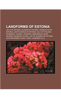 Landforms of Estonia: Hills of Estonia, Islands of Estonia, Peninsulas of Estonia, Water Bodies of Estonia, Gulf of Finland, Saaremaa, Hiium