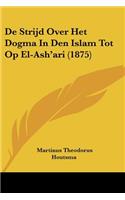 De Strijd Over Het Dogma In Den Islam Tot Op El-Ash'ari (1875)