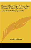 Manuel D'Acheologie Prehistorique Celtique Et Gallo-Romaine, Part 1
