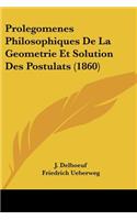 Prolegomenes Philosophiques de La Geometrie Et Solution Des Postulats (1860)