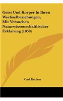 Geist Und Korper In Ihren Wechselbeziehungen, Mit Versuchen Naturwissenschaftlischer Erklarung (1859)