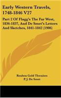 Early Western Travels, 1748-1846 V27: Part 2 of Flagg's the Far West, 1836-1837, and de Smet's Letters and Sketches, 1841-1842 (1906)