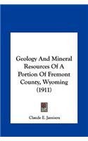 Geology and Mineral Resources of a Portion of Fremont County, Wyoming (1911)