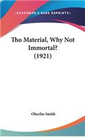 Tho Material, Why Not Immortal? (1921)