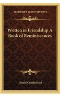 Written in Friendship A Book of Reminiscences