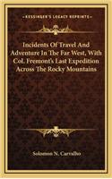 Incidents Of Travel And Adventure In The Far West, With Col. Fremont's Last Expedition Across The Rocky Mountains