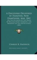 A Discourse Delivered At Hanover, New Hampshire, May, 1841