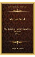 My Last Drink: The Greatest Human Story Ever Written (1915)(English)