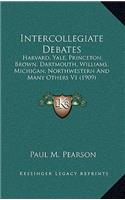 Intercollegiate Debates: Harvard, Yale, Princeton, Brown, Dartmouth, Williams, Michigan, Northwestern and Many Others V1 (1909)