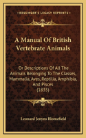 A Manual of British Vertebrate Animals: Or Descriptions of All the Animals Belonging to the Classes, Mammalia, Aves, Reptilia, Amphibia, and Pisces (1835)