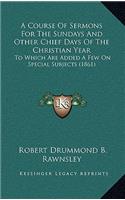 A Course of Sermons for the Sundays and Other Chief Days of the Christian Year