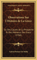 Observations Sur L'Histoire de La Grece: Ou Des Causes de La Prosperite Et Des Malheurs Des Grecs (1766)