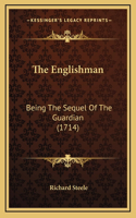 The Englishman: Being The Sequel Of The Guardian (1714)