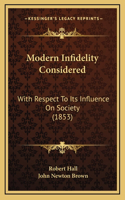 Modern Infidelity Considered: With Respect To Its Influence On Society (1853)