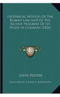 Historical Notices Of The Roman Law, And Of The Recent Progress Of Its Study In Germany (1826)