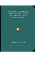 Concetto Di Pubblico Interesse Nel Reato Di Diffamazione, E Suoi Corollari (1908)