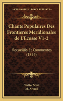 Chants Populaires Des Frontieres Meridionales de L'Ecosse V1-2: Recueillis Et Commentes (1826)(French)