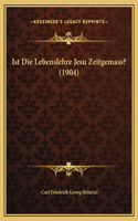 Ist Die Lebenslehre Jesu Zeitgemass? (1904)