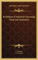 Revelations of Antichrist Concerning Christ and Christianity