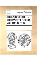 The Spectator. ... The twelfth edition. Volume 5 of 8: (English)