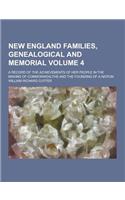 New England Families, Genealogical and Memorial; A Record of the Achievements of Her People in the Making of Commonwealths and the Founding of a Natio