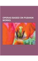 Operas Based on Pushkin Works: Boris Godunov, the Golden Cockerel, Mazeppa, the Queen of Spades, Eugene Onegin, the Tale of Tsar Saltan, Ruslan and L(English)