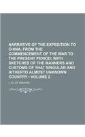 Narrative of the Expedition to China, from the Commencement of the War to the Present Period (Volume 2 ); With Sketches of the Manners and Customs of