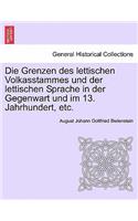 Die Grenzen Des Lettischen Volkasstammes Und Der Lettischen Sprache in Der Gegenwart Und Im 13. Jahrhundert, Etc.