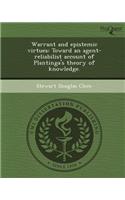 Warrant and Epistemic Virtues: Toward an Agent-Reliabilist Account of Plantinga's Theory of Knowledge