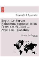 Begin. Le Forum Romanum Explique Selon L'e Tat Des Fouilles ... Avec Deux Planches.