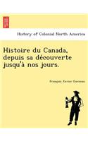 Histoire Du Canada, Depuis Sa de Couverte Jusqu'a Nos Jours.