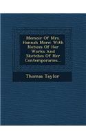 Memoir of Mrs. Hannah More: With Notices of Her Works and Sketches of Her Contemporaries...(English)