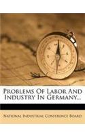 Problems of Labor and Industry in Germany...